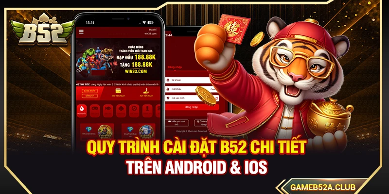 Quy trình cài đặt B52 chi tiết trên Android & iOS